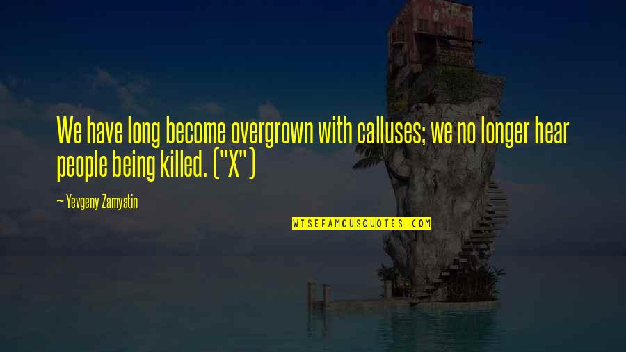 Trashology Quotes By Yevgeny Zamyatin: We have long become overgrown with calluses; we Trashology Quotes By Yevgeny Zamyatin: We have long become overgrown with calluses; we