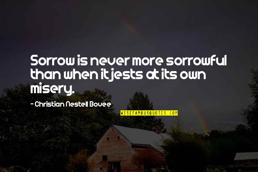 Trashy Guys Quotes By Christian Nestell Bovee: Sorrow is never more sorrowful than when it