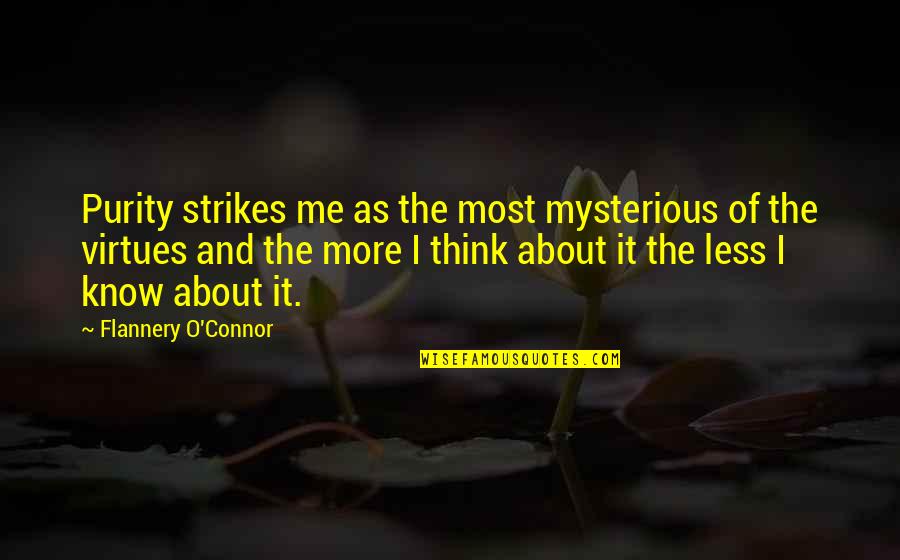 Trashy Guys Quotes By Flannery O'Connor: Purity strikes me as the most mysterious of