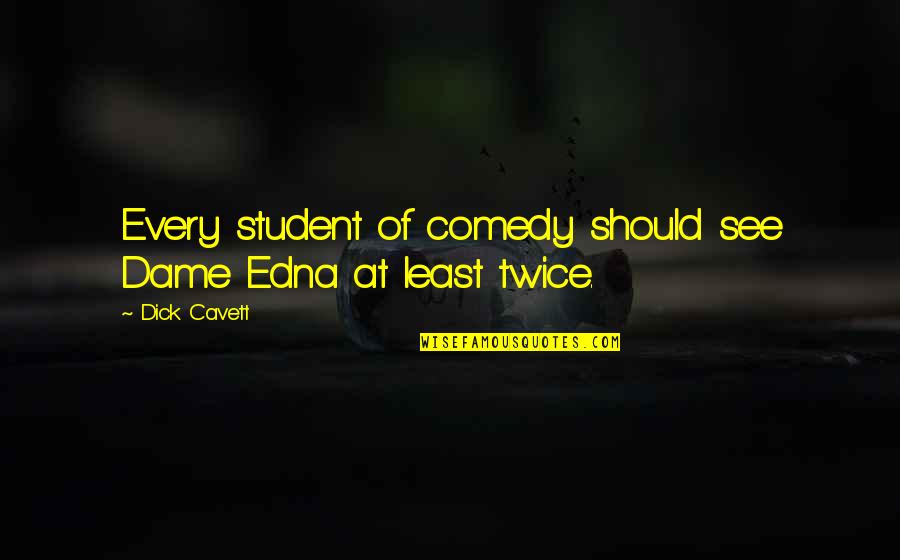 Trashy Shirt Quotes By Dick Cavett: Every student of comedy should see Dame Edna
