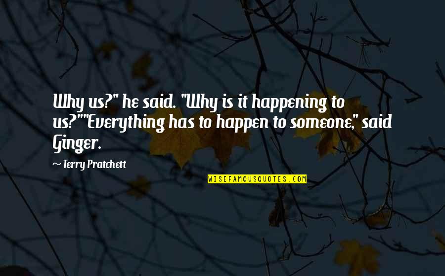 Trashy Shirt Quotes By Terry Pratchett: Why us?" he said. "Why is it happening