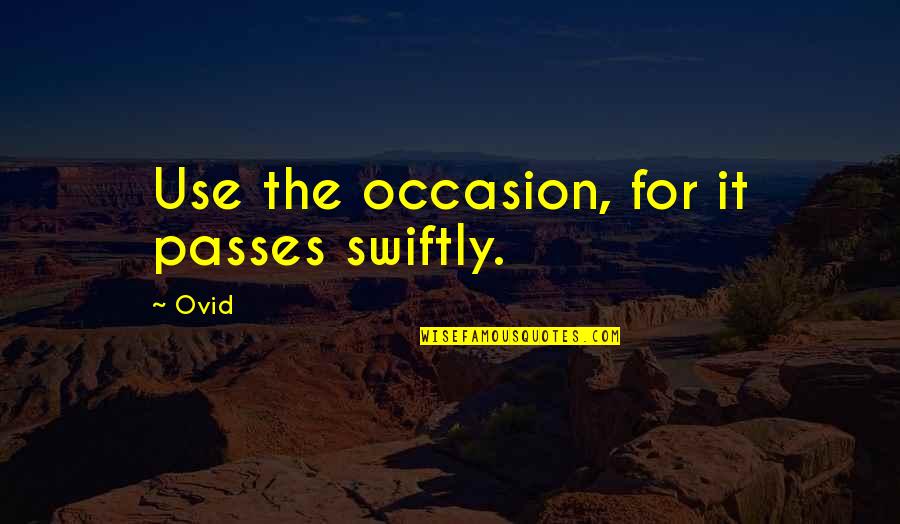 Trasi Starr Quotes By Ovid: Use the occasion, for it passes swiftly.