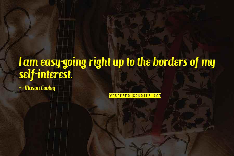 Trasladado Al Quotes By Mason Cooley: I am easy-going right up to the borders Trasladado Al Quotes By Mason Cooley: I am easy-going right up to the borders