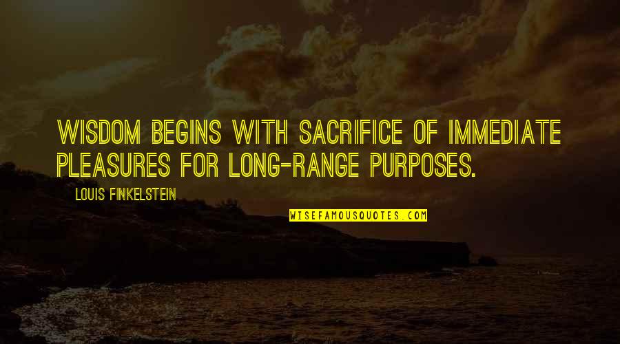 Trasladar En Quotes By Louis Finkelstein: Wisdom begins with sacrifice of immediate pleasures for