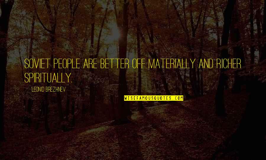 Traslado En Quotes By Leonid Brezhnev: Soviet people are better off materially and richer Traslado En Quotes By Leonid Brezhnev: Soviet people are better off materially and richer