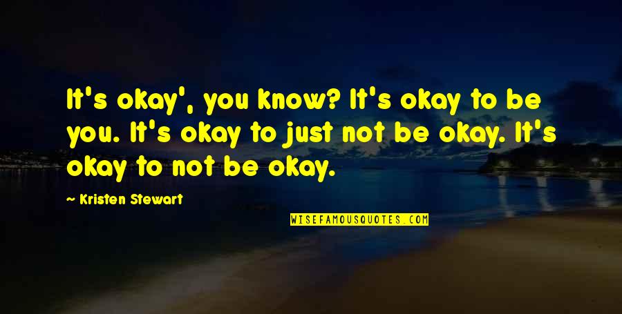 Traslados Quotes By Kristen Stewart: It's okay', you know? It's okay to be