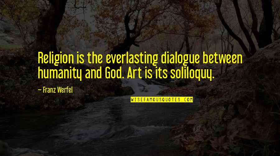 Traslocato Quotes By Franz Werfel: Religion is the everlasting dialogue between humanity and