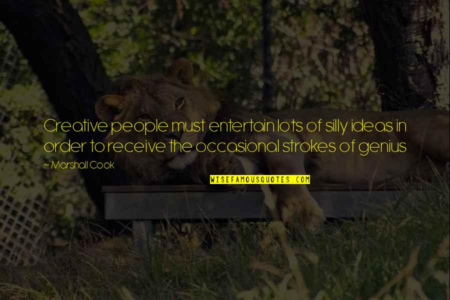 Traslocato Quotes By Marshall Cook: Creative people must entertain lots of silly ideas Traslocato Quotes By Marshall Cook: Creative people must entertain lots of silly ideas