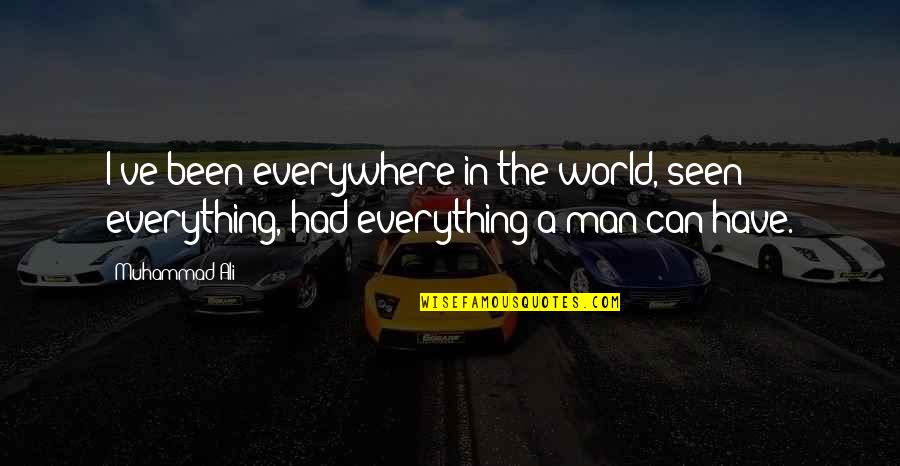 Trasmutation Quotes By Muhammad Ali: I've been everywhere in the world, seen everything,