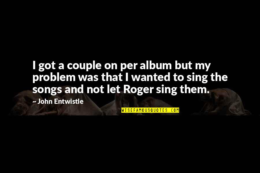 Trasnochadas Quotes By John Entwistle: I got a couple on per album but