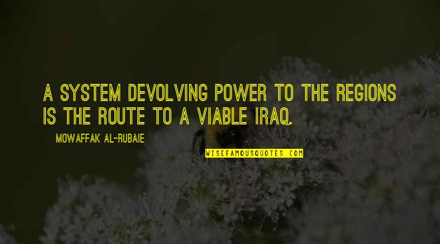 Trasnochadas Quotes By Mowaffak Al-Rubaie: A system devolving power to the regions is