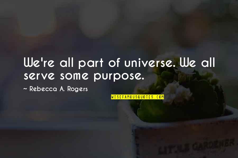 Trasnochadas Quotes By Rebecca A. Rogers: We're all part of universe. We all serve