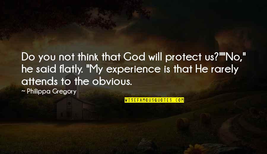 Trasnochado En Quotes By Philippa Gregory: Do you not think that God will protect