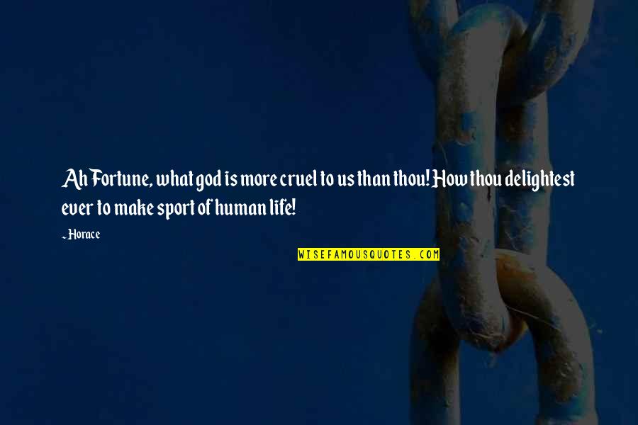 Trasnochado Gracioso Quotes By Horace: Ah Fortune, what god is more cruel to