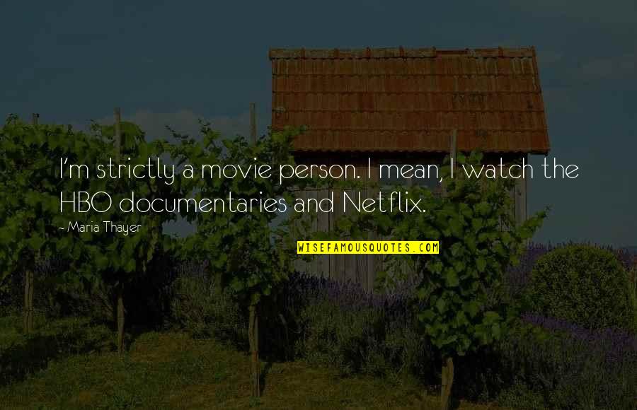 Trason Global Quotes By Maria Thayer: I'm strictly a movie person. I mean, I