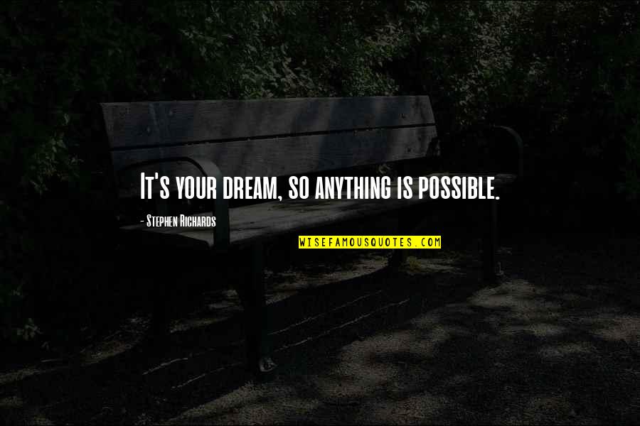 Trasparire Significato Quotes By Stephen Richards: It's your dream, so anything is possible.