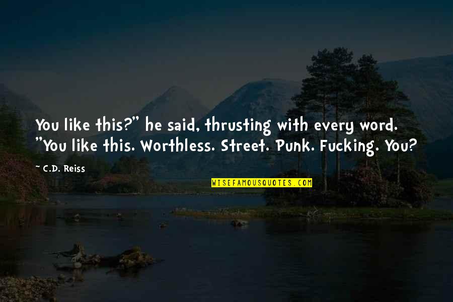 Traspasada Quotes By C.D. Reiss: You like this?" he said, thrusting with every