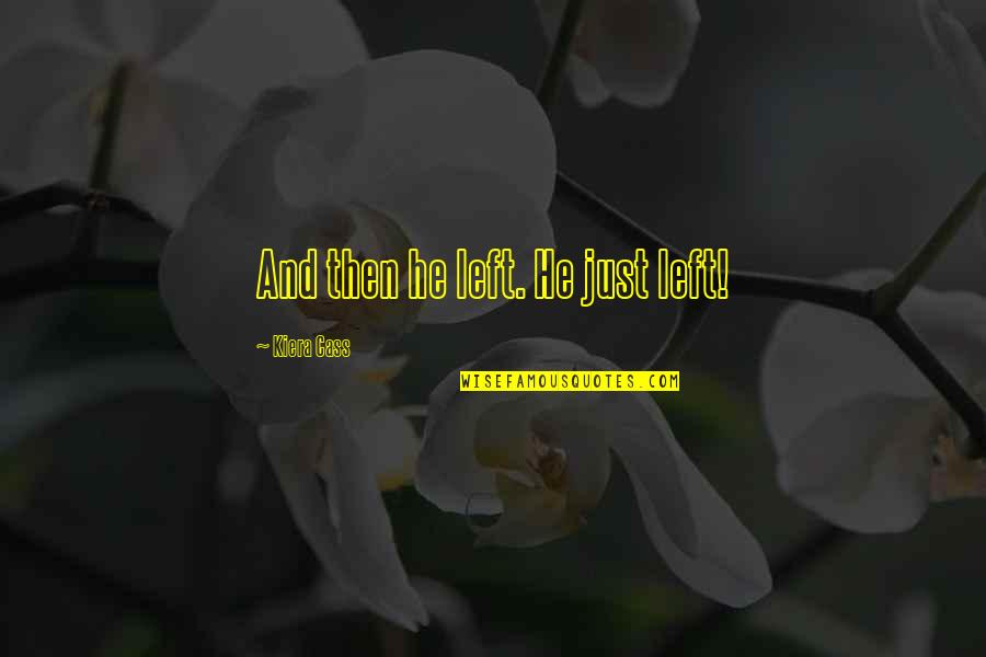 Traspasada Quotes By Kiera Cass: And then he left. He just left!