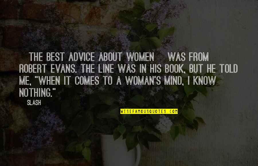 Traspasado De Espinas Quotes By Slash: [the best advice about women] was from Robert