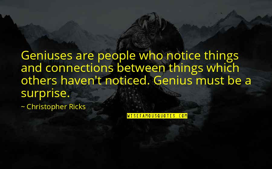 Traspasar In English Quotes By Christopher Ricks: Geniuses are people who notice things and connections Traspasar In English Quotes By Christopher Ricks: Geniuses are people who notice things and connections