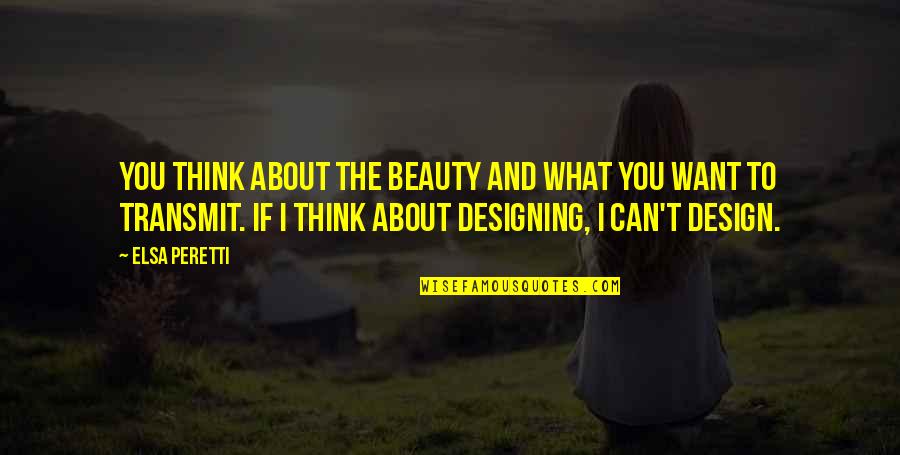 Traspasar Saldo Quotes By Elsa Peretti: You think about the beauty and what you