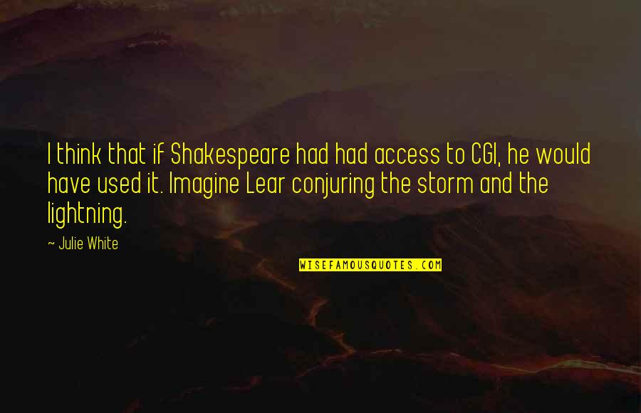 Traspasar Saldo Quotes By Julie White: I think that if Shakespeare had had access Traspasar Saldo Quotes By Julie White: I think that if Shakespeare had had access