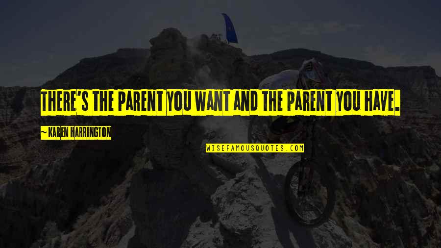 Traspasar Saldo Quotes By Karen Harrington: There's the parent you want and the parent