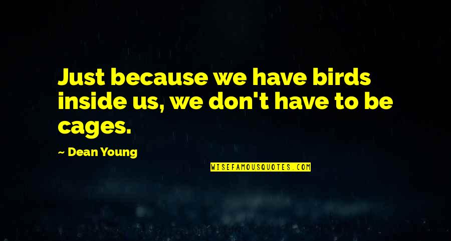 Traspie In English Quotes By Dean Young: Just because we have birds inside us, we