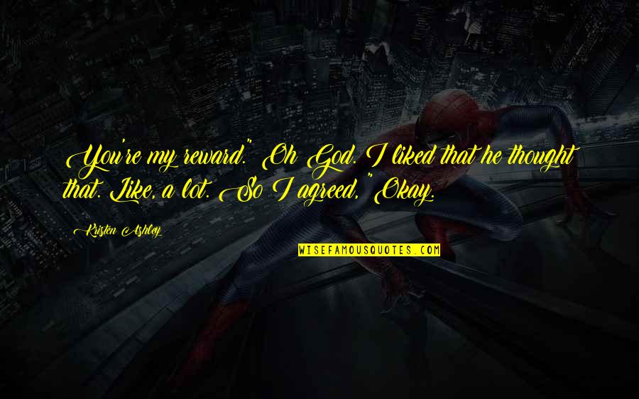 Trasteo Quotes By Kristen Ashley: You're my reward." Oh God. I liked that