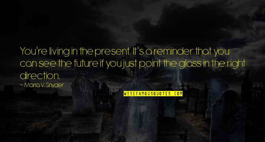 Trastienda Plus Quotes By Maria V. Snyder: You're living in the present. It's a reminder