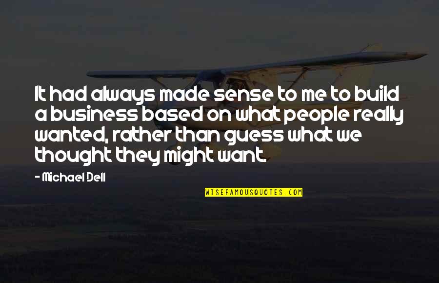 Trastocar Definicion Quotes By Michael Dell: It had always made sense to me to Trastocar Definicion Quotes By Michael Dell: It had always made sense to me to