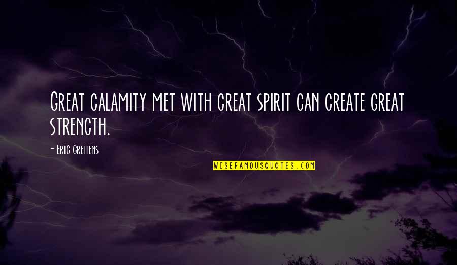 Trastornada In English Quotes By Eric Greitens: Great calamity met with great spirit can create Trastornada In English Quotes By Eric Greitens: Great calamity met with great spirit can create