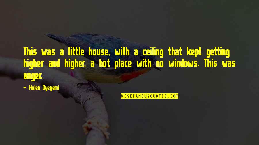 Trastornadores Quotes By Helen Oyeyemi: This was a little house, with a ceiling Trastornadores Quotes By Helen Oyeyemi: This was a little house, with a ceiling