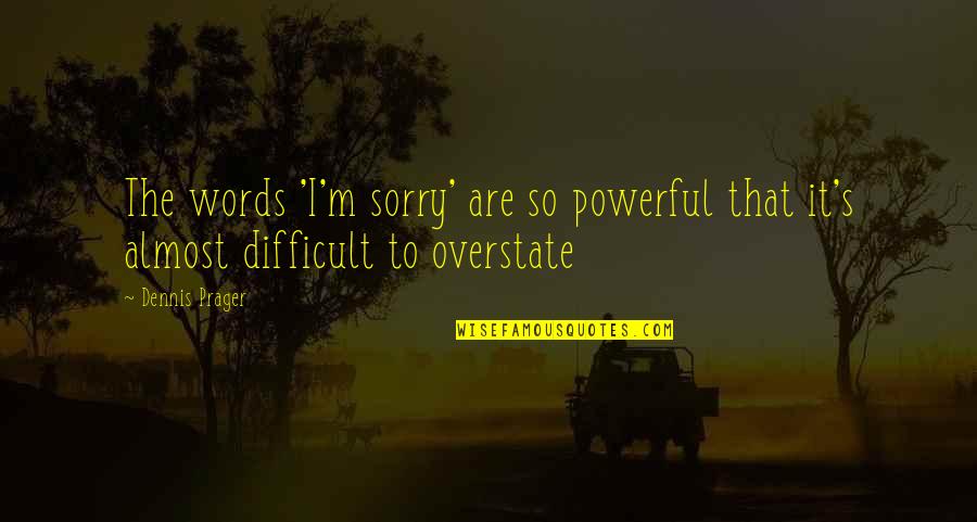 Trastos Definicion Quotes By Dennis Prager: The words 'I'm sorry' are so powerful that