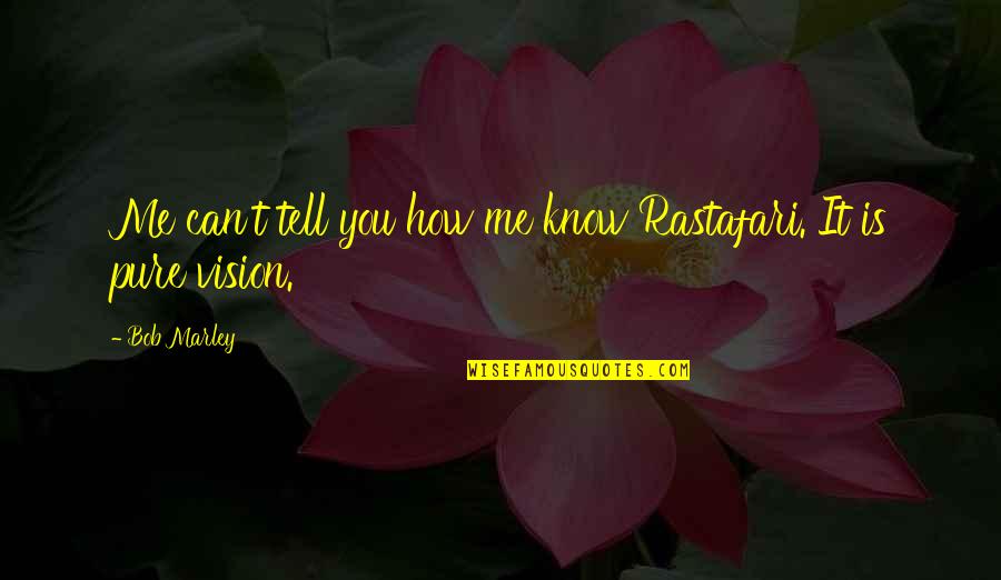 Trastos Plasticos Quotes By Bob Marley: Me can't tell you how me know Rastafari.