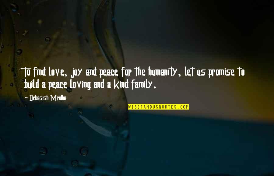 Trasvina Y Quotes By Debasish Mridha: To find love, joy and peace for the Trasvina Y Quotes By Debasish Mridha: To find love, joy and peace for the