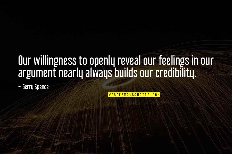 Trasy Broussard Quotes By Gerry Spence: Our willingness to openly reveal our feelings in Trasy Broussard Quotes By Gerry Spence: Our willingness to openly reveal our feelings in