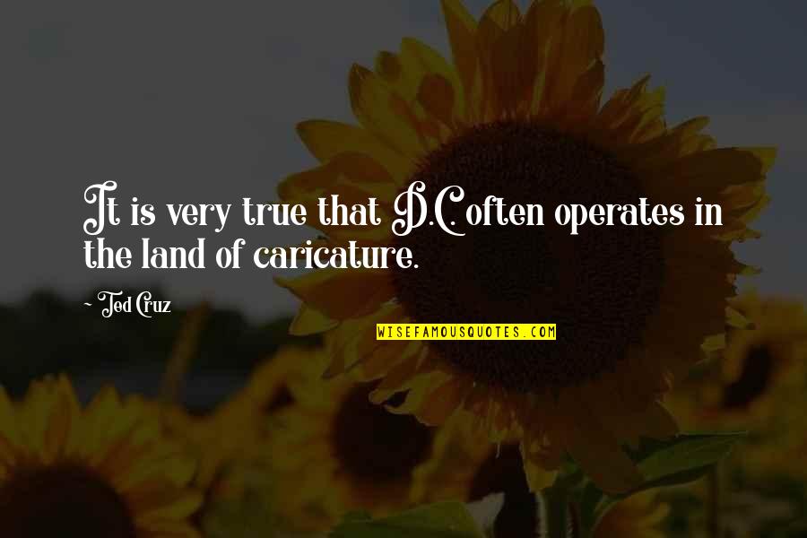 Tratabas Quotes By Ted Cruz: It is very true that D.C. often operates