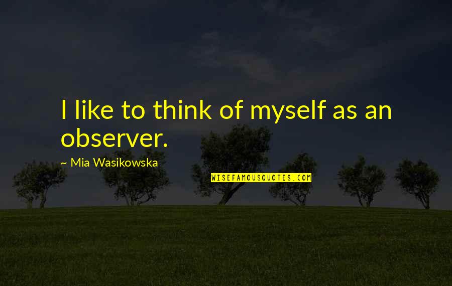 Tratado Quotes By Mia Wasikowska: I like to think of myself as an