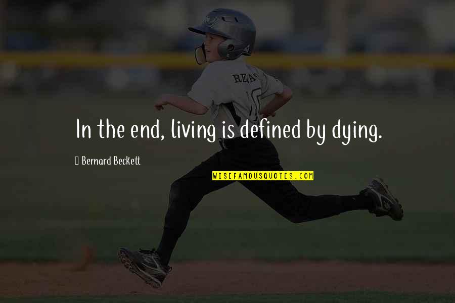 Tratados Torrijos Quotes By Bernard Beckett: In the end, living is defined by dying. Tratados Torrijos Quotes By Bernard Beckett: In the end, living is defined by dying.