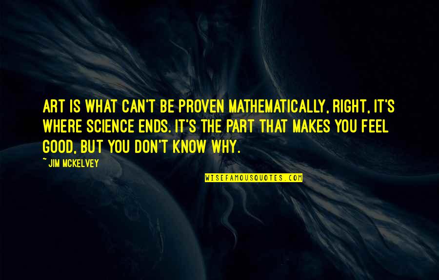 Tratados Torrijos Quotes By Jim McKelvey: Art is what can't be proven mathematically, right,