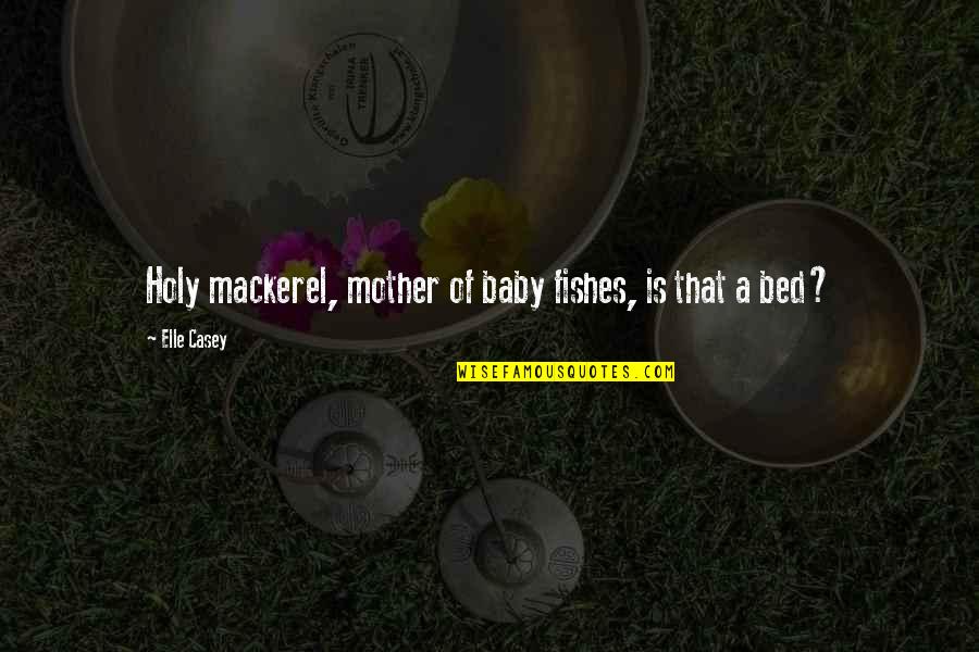 Tratamento De Dados Quotes By Elle Casey: Holy mackerel, mother of baby fishes, is that Tratamento De Dados Quotes By Elle Casey: Holy mackerel, mother of baby fishes, is that