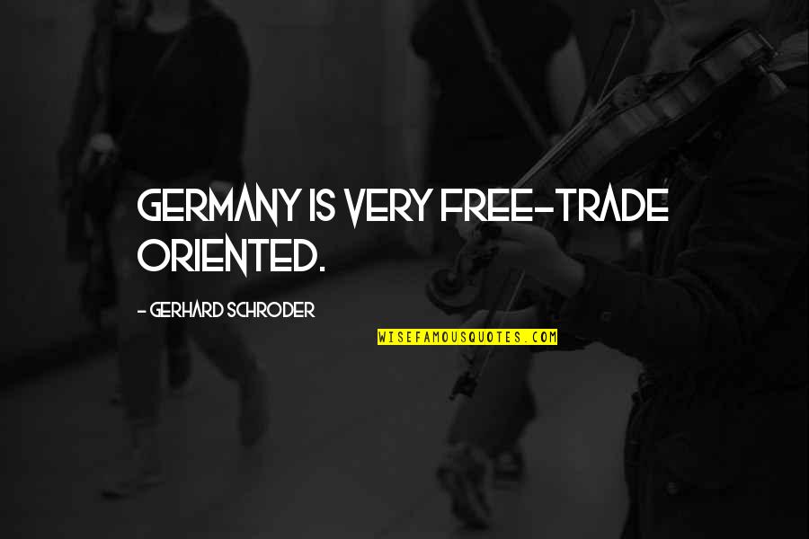 Tratan Sinonimo Quotes By Gerhard Schroder: Germany is very free-trade oriented.