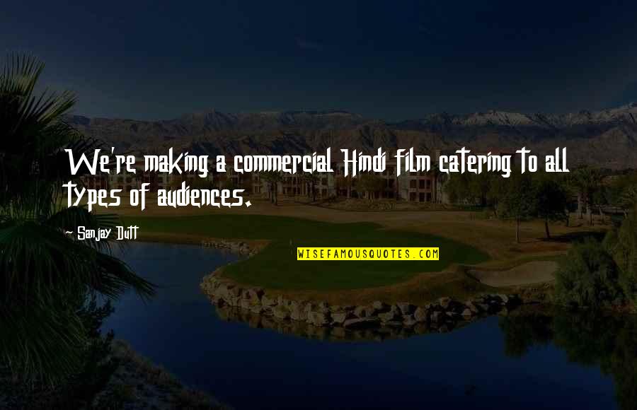 Tratar Sinonimos Quotes By Sanjay Dutt: We're making a commercial Hindi film catering to