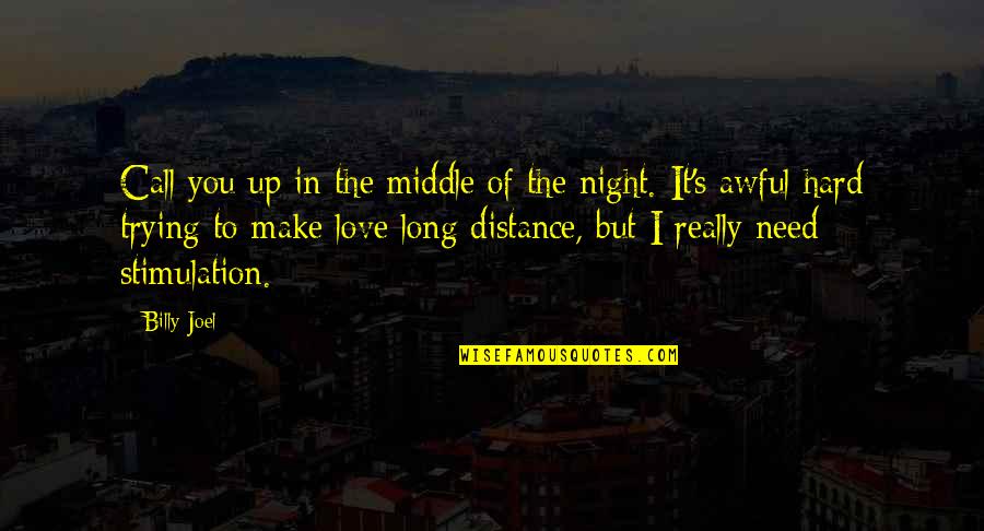 Tratemos Quotes By Billy Joel: Call you up in the middle of the