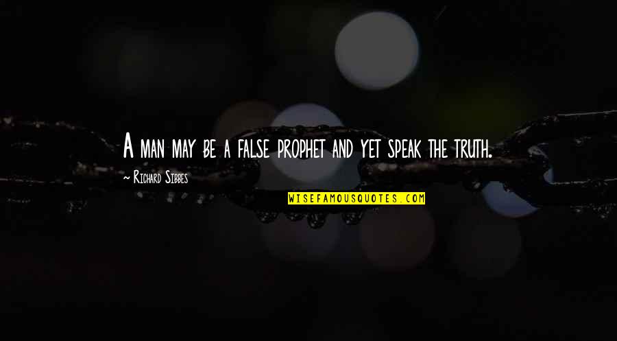 Trathen Masonry Quotes By Richard Sibbes: A man may be a false prophet and