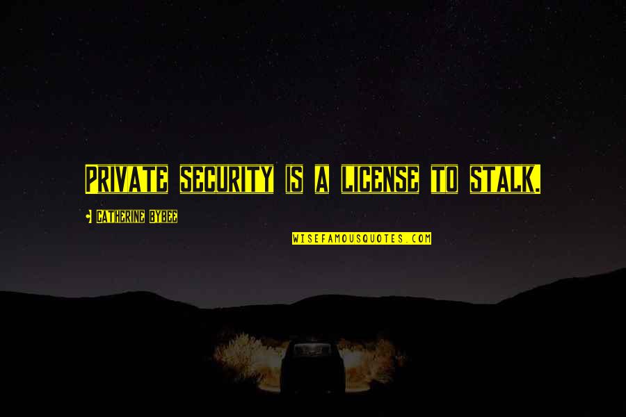 Tratores Pequenos Quotes By Catherine Bybee: Private security is a license to stalk. Tratores Pequenos Quotes By Catherine Bybee: Private security is a license to stalk.