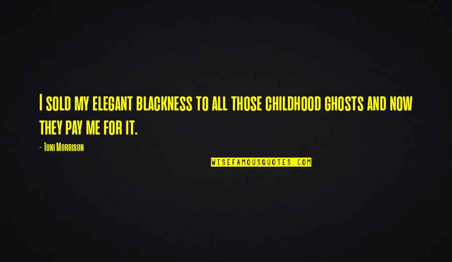 Tratores Pequenos Quotes By Toni Morrison: I sold my elegant blackness to all those Tratores Pequenos Quotes By Toni Morrison: I sold my elegant blackness to all those