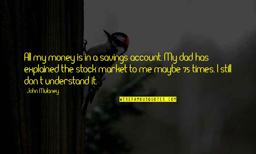 Tratrex Quotes By John Mulaney: All my money is in a savings account. Tratrex Quotes By John Mulaney: All my money is in a savings account.