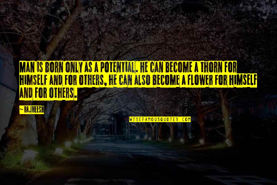 Tratrex Quotes By Rajneesh: Man is born only as a potential. He Tratrex Quotes By Rajneesh: Man is born only as a potential. He